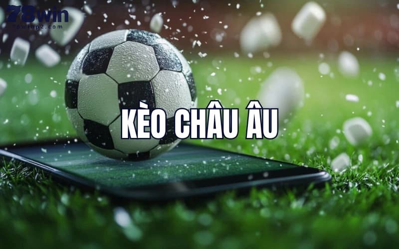 Bạn biết kèo châu Âu là gì?